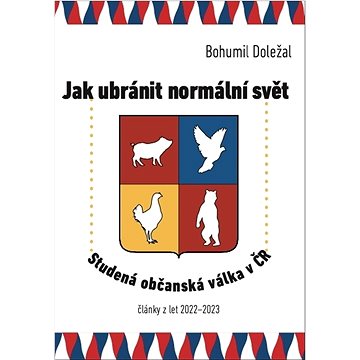 

Jak ubránit normální svět: Studená občanská válka v ČR