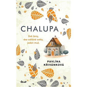 

Chalupa: Dvě ženy, dva odlišné světy, jeden muž.