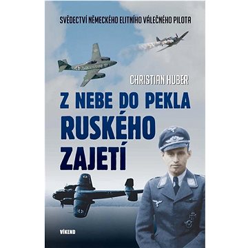 

Z nebe do pekla ruského zajetí: Svědectví německého elitního válečného pilota