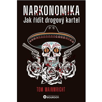 

Narkonomika: Jak řídit drogový kartel
