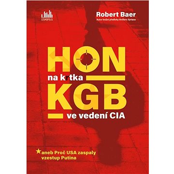 

Hon na krtka KGB ve vedení CIA: aneb Proč USA zaspaly vzestup Putina