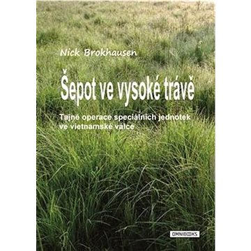 

Šepot ve vysoké trávě: Tajné operace speciálních jednotek ve vietnamské válce