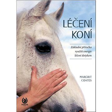 

Léčení koní: Základní příručka využití energie - léčení dotykem