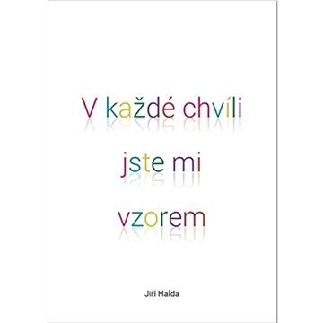 

V každé chvíli jste mi vzorem