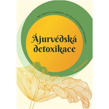 

Ájurvédská detoxikace: Jak pročistit a ozdravit své tělo a dosáhnout rovnováhy