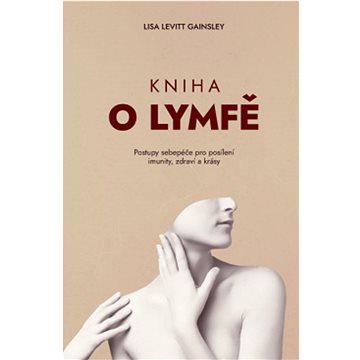 

Kniha o lymfě: Postupy sebepéče pro posílení imunity, zdraví a krásy