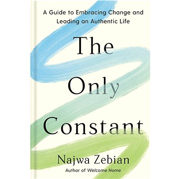 

The Only Constant: A Guide to Embracing Change and Leading an Authentic Life