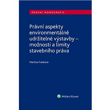 

Právní aspekty environmentálně udržitelné výstavby: možnosti a limity stavebního práva