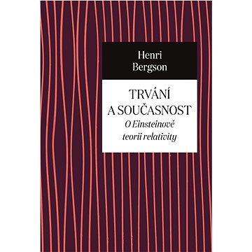 

Trvání a současnost: O Einsteinově teorii relativity