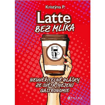 

Latte bez mlíka: Neuvěřitelné hlášky ze světa (nejen) gastronomie