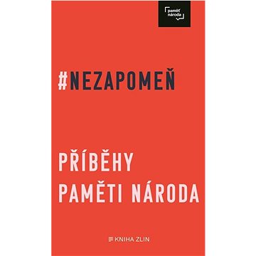 

Nezapomeň: Příběhy Paměti národa