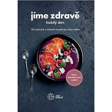 

Jíme zdravě každý den: 120 zdravých a chutných receptů pro celou rodinu