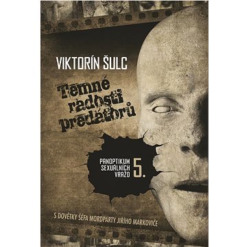 

Temné radosti predátorů: Panoptikum sexuálních vražd V