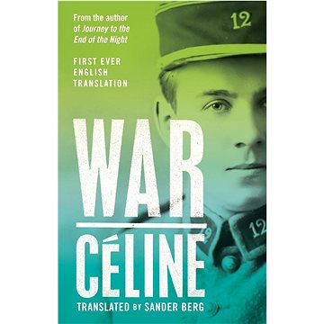 

War: First Ever English Translation of an Unpublished Work by Louis-Ferdinand Céline
