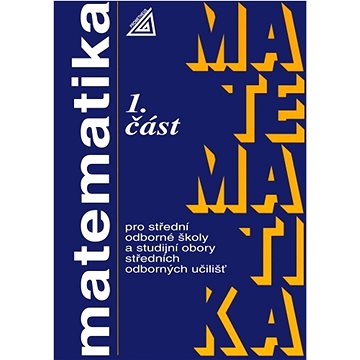 

Matematika pro střední odborné školy a studijní obory SOU 1.část