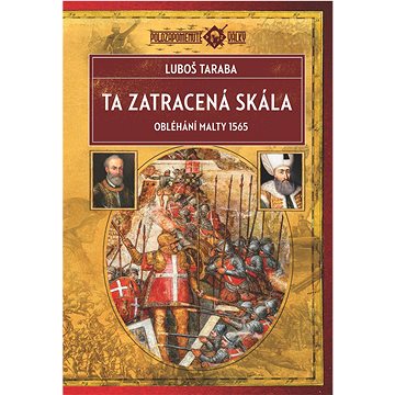

Ta zatracená skála: Obléhání Malty 1565