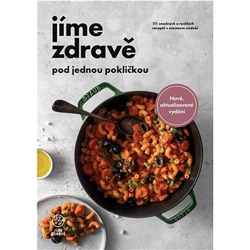 

Jíme zdravě pod jednou pokličkou: 111 snadných a rychlých receptů s minimem nádobí