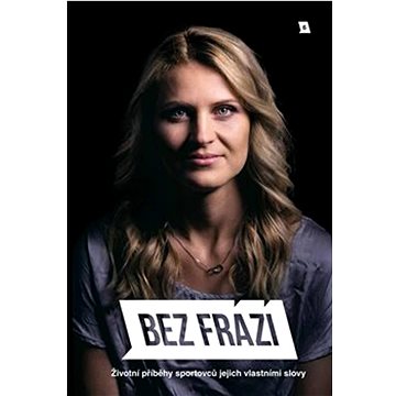 

Bez frází 6: Životní příběhy sportovců jejich vlastními slovy