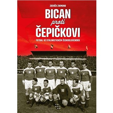 

Bican proti Čepičkovi: Fotbal ve stalinistickém Československu
