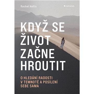 

Když se život začne hroutit: O hledání radosti v temnotě a posílení sebe sama