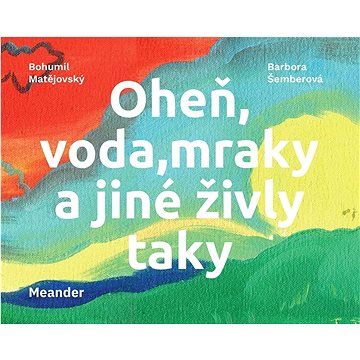 

Oheň, voda, mraky a jiné živly taky