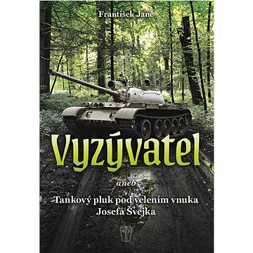 

Vyzývatel: Aneb Tankový pluk pod velením vnuka Josefa Švejka