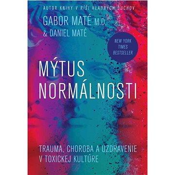 

Mýtus normálnosti: Trauma, choroba a uzdravenie v toxickej kultúre