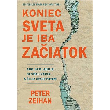 

Koniec sveta je iba začiatok: Ako skolabuje globalizácia... a čo sa stane potom