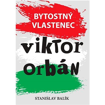 

Bytostný vlastenec Viktor Orbán