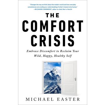 

The Comfort Crisis: Embrace Discomfort To Reclaim Your Wild, Happy, Healthy Self
