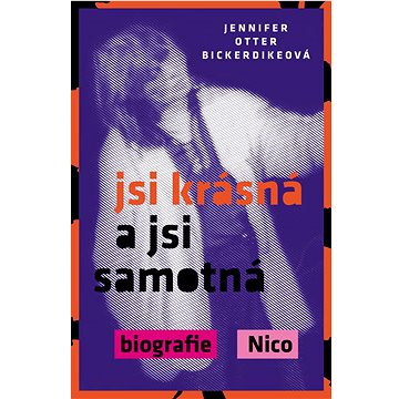 

Jsi krásná a jsi samotná: Biografie Nico