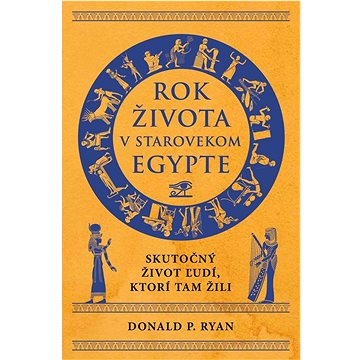 

Rok života v starovekom Egypte: Skutočný život ľudí, ktorí tam žili