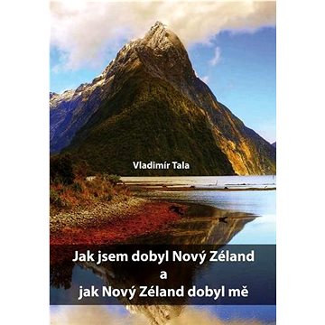 

Jak jsem dobyl Nový Zéland a jak Nový Zéland dobyl mě