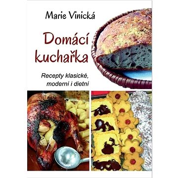

Domácí kuchařka: Recepty klasické, moderní i dietní