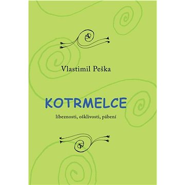 

Kotrmelce: Líbeznosti, ošklivosti, pábení