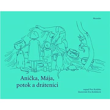 

Anička, Mája, potok a dráteníci