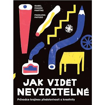 

Jak vidět neviditelné: Průvodce krajinou představivosti a kreativity