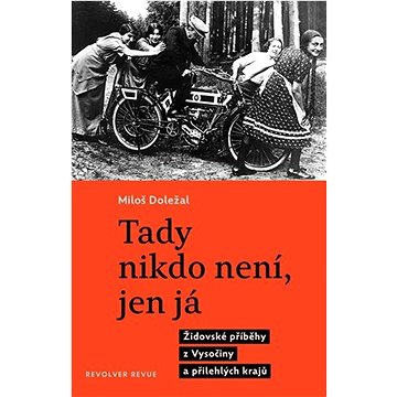 

Tady nikdo není, jen já: Židovské příběhy z Vysočiny a přilehlých krajů