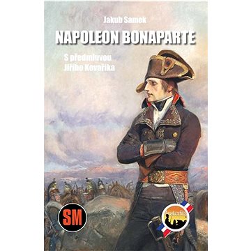

Napoleon Bonaparte: S předmluvou Jiřího Kovaříka