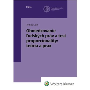 

Obmedzovanie ľudských práv a test proporcionality:teória a prax
