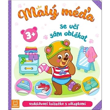 

Malý méďa se učí sám oblékat: Vzdělávací knížečka s nálepkami