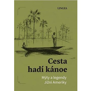 

Cesta hadí kánoe: Mýty a legendy Jižní Ameriky