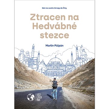 

Ztracen na Hedvábné stezce: Sám na cestě z Evropy do Číny.