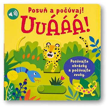 

Uuááá! Posuň a počúvaj!
