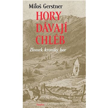 

Hory dávají chléb: Zlomek kroniky hor
