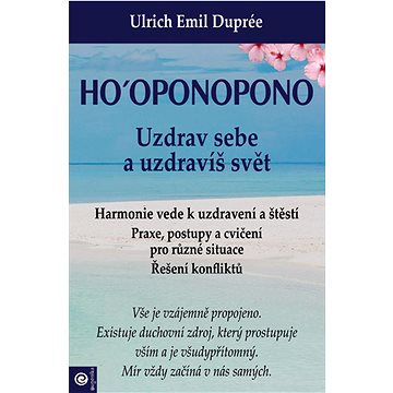 

Ho‘oponopono Uzdrav sebe a uzdravíš svět: Harmonie vede k uzdravení a štěstí