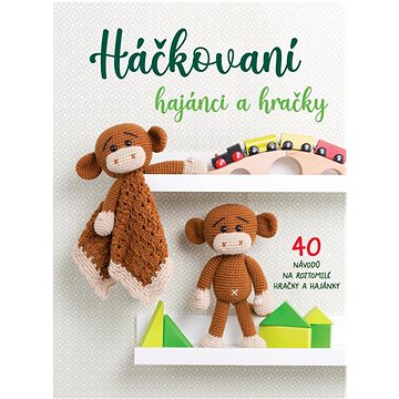 

Háčkovaní hajánci a hračky: 40 návodů na roztomilé hračky a hajánky