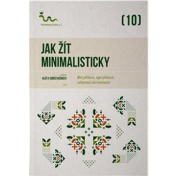 

Jak žít minimalisticky: Recyklace, upcyklace, vědomá skromnost