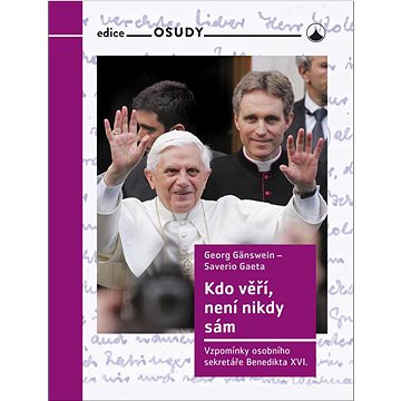 

Kdo věří, není nikdy sám: Vzpomínky osobního sekretáře Benedikta XVI.