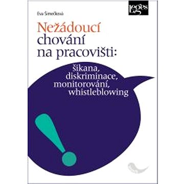 

Nežádoucí chování na pracovišti:: šikana, diskriminace, monitorování, whistleblowing